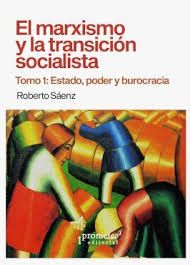 EL MARXISMO Y LA TRANSICIÓN SOCIALISTA. TOMO 1: ESTADO, PODER Y BUROCRACIA