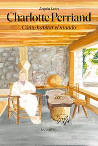 CHARLOTTE PERRIAND. CÓMO HABITAR EL MUNDO