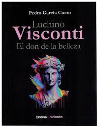 LUCHINO VISCONTI, EL DON DE LA BELLEZA. 9788412797145
