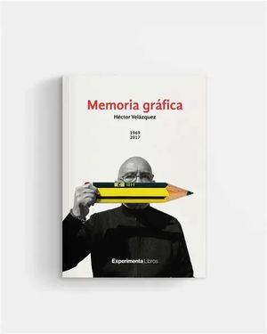 MEMORIA GRÁFICA 1969 – 2017. HÉCTOR VELÁZQUEZ
