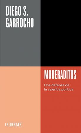 MODERADITOS: UNA DEFENSA DE LA VALENTIA POLITICA