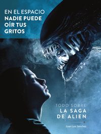 EN EL ESPACIO NADIE PUEDE OIR TUS GRITOS. TODO SOBRE LA SAGA DE ALIEN. 9788419790842