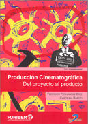 PRODUCCION CINEMATOGRAFICA. DEL PROYECTO AL PRODUCTO
