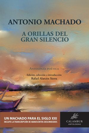 ANTONIO MACHADO. A ORILLAS DEL GRAN SILENCIO