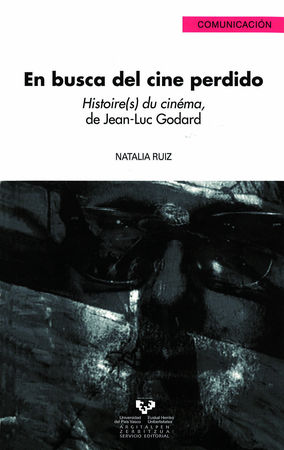 EN BUSCA DEL CINE PERDIDO. HISTOIRE(S) DU CINÉMA, DE JEAN-LUC GODARD