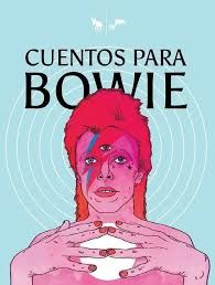CUENTOS PARA BOWIE / [EDITORES, DANIEL MADRID Y BÁRBARA CÁCERES CHOMALÍ ; ILUSTR