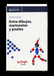 ENTRE DIBUJOS, MARIONETAS Y PIXELES