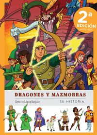 DRAGONES Y MAZMORRAS. SU HISTORIA (NE AMPLIADA Y ACTUALIZADA)
