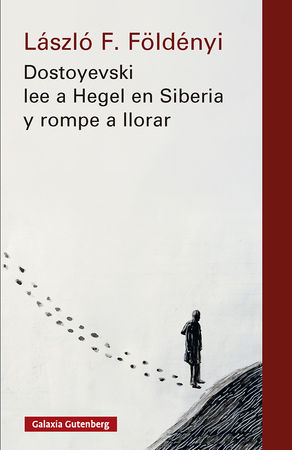 DOSTOYEVSKI LEE A HEGEL EN SIBERIA Y ROMPE A LLORAR- NOVA ED.