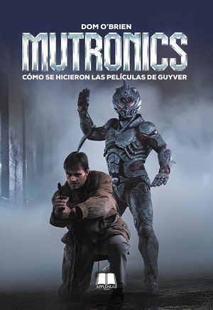 MUTRONICS COMO SE HICIERON LAS PELICULAS DE GUYVER